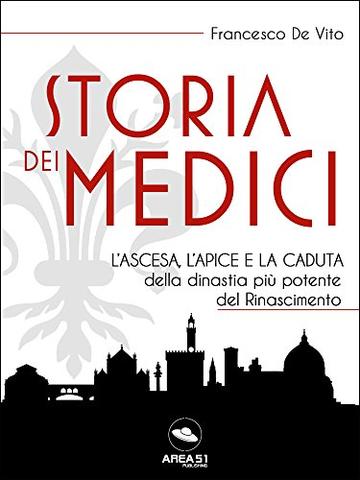 Storia dei Medici: L’ascesa, l’apice e la caduta della dinastia più potente del Rinascimento